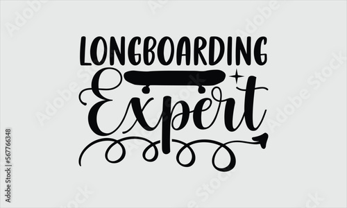 Longboarding expert- Longboarding T-shirt Design, Vector illustration with hand-drawn lettering, Set of inspiration for invitation and greeting card, prints and posters, Calligraphic svg 