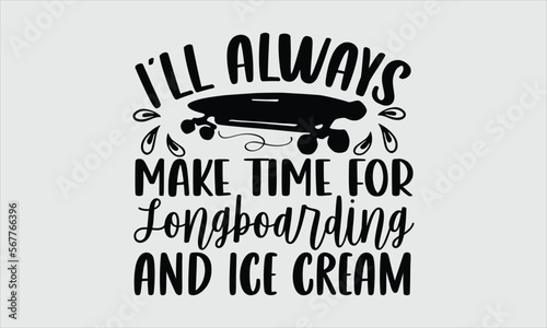 I’ll always make time for longboarding and ice cream- Longboarding T-shirt Design, lettering poster quotes, inspiration lettering typography design, handwritten lettering phrase, svg, eps