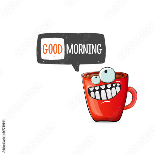 Good morning quote with cute red coffee cup character and speech bubble isolated white background. Vector good morning slogan and Coffee cartoon poster, flyer, label, funny banner design template
