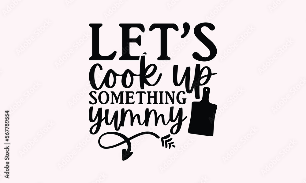 let-s-cook-up-something-yummy-kitchen-t-shirt-design-baking-svg