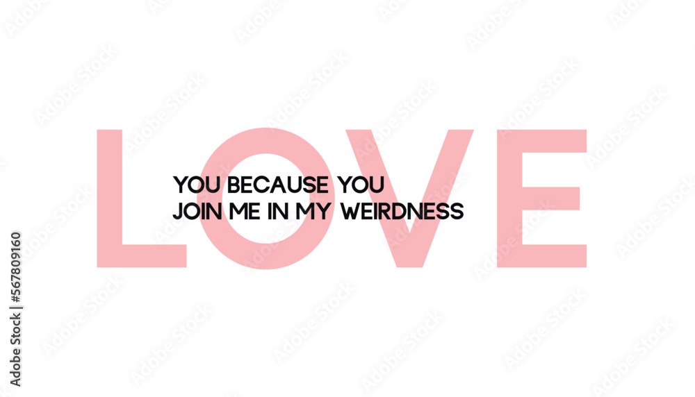 Love you because you join me in my weirdness - Valentine's day concept poster. Vector illustration. Happy Valentines Day greeting card	
