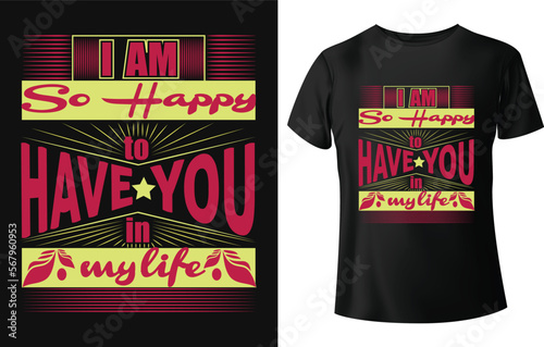 I am so happy to have you in my life typography t shirt design.