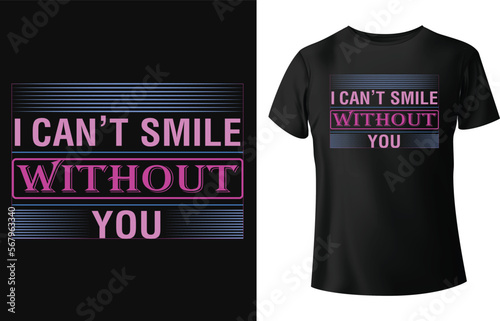 I can't smile without you typography t-shirt design.