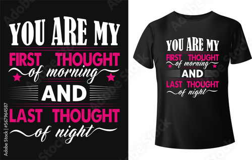 You are my first thought of morning and last thought of night typography t-shirt design. 