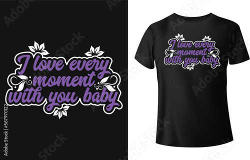 I love every moment you baby t shirt design concept.