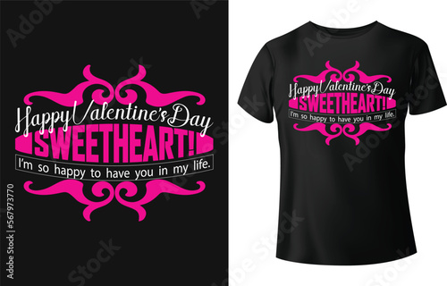 Happy valentine's day sweetheart. I'm so happy to have you in my  life typography t shirt design.
