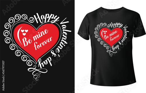Happy valentine's day be mine forever typography t-shirt design.