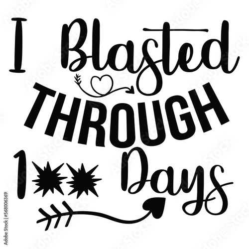 I blasted through 100 days, Happy back to school day shirt print template, typography design for kindergarten pre k preschool, last and first day of school, 100 days of school shirt