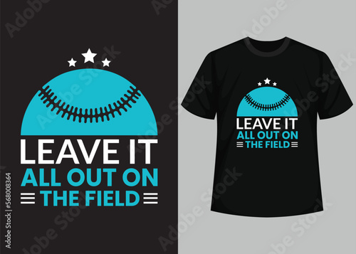 Leave it all out on the field for baseball t-shirt design. Baseball t-shirt design printable vector template. Typography, vintage, retro baseball t-shirt design.