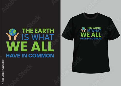The Earth is What Have In Common . Happy Earth Day - Planet earth print graphic design template. Earth day environmental protection. Vector and Illustration Elements for a Printable Products.