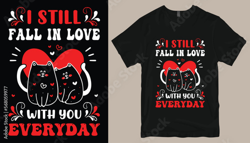 I still fall in love with you everyday t shirt design .