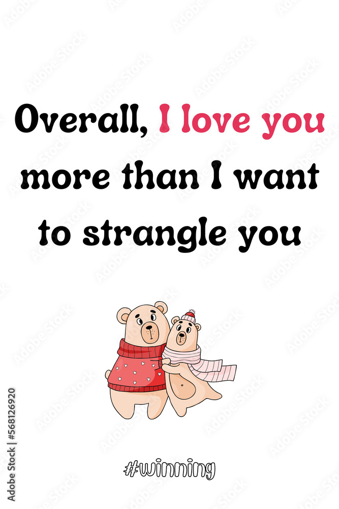 Love card template, valentine's card template, Happy valentine's card, love card frame, bears in love, be my valentine card. Forever mine card template.	I love you more than i want to strangle you