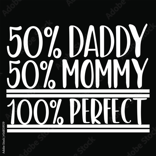 50% daddy 50% mommy 100% perfect svg design