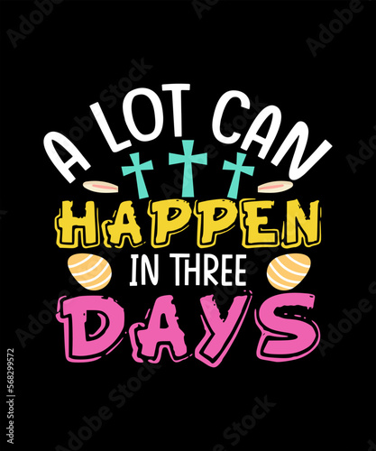 A Lot Can Happen In Three Days Easter T-shirt Design