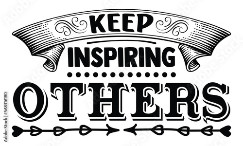 Keep inspiring others- motivational t-shirts design, Hand drawn lettering phrase, Calligraphy, Isolated on white background t-shirt design, SVG, EPS 10