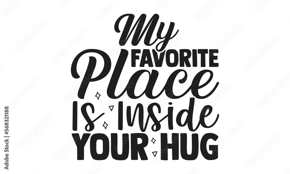 My favorite place is inside your hug- motivational t-shirts design, Hand drawn lettering phrase, Calligraphy, t-shirt design, SVG, EPS 10 My favorite place is inside your hug- motivational t-shirts design, Hand drawn lettering phrase, Calligraphy, t-shirt design, SVG, EPS 10