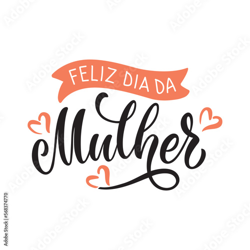 Feliz Dia Da  Mulher handwritten text (Happy Women's Day in Portuguese). Hand lettering typography, modern brush calligraphy, vector illustration. Design concept for greeting card, banner, poster
