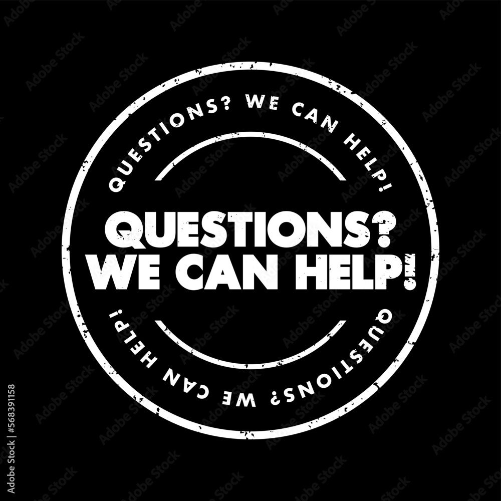 Questions? We Can Help! text stamp, concept background