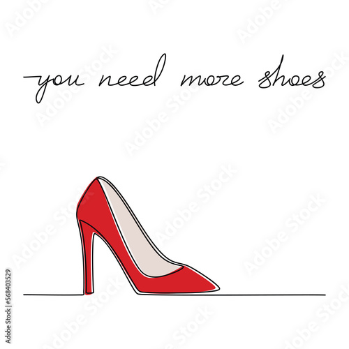 You Need More Shoes slogan quote. Vector lettering. Pair of red pumps high heels shoes one line continuous drawing. Hand drawn fashion illustration. Calligraphic text design, print, poster, card, logo