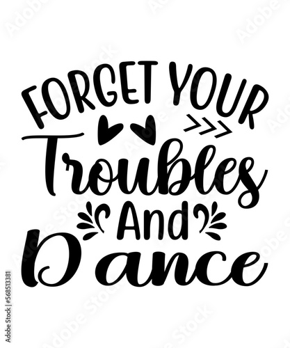 Forget Your Troubles And Dance SVG Cut File