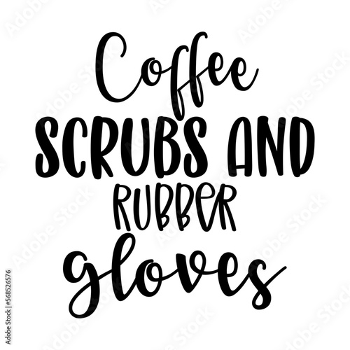 Coffee Scrubs and Rubber Gloves