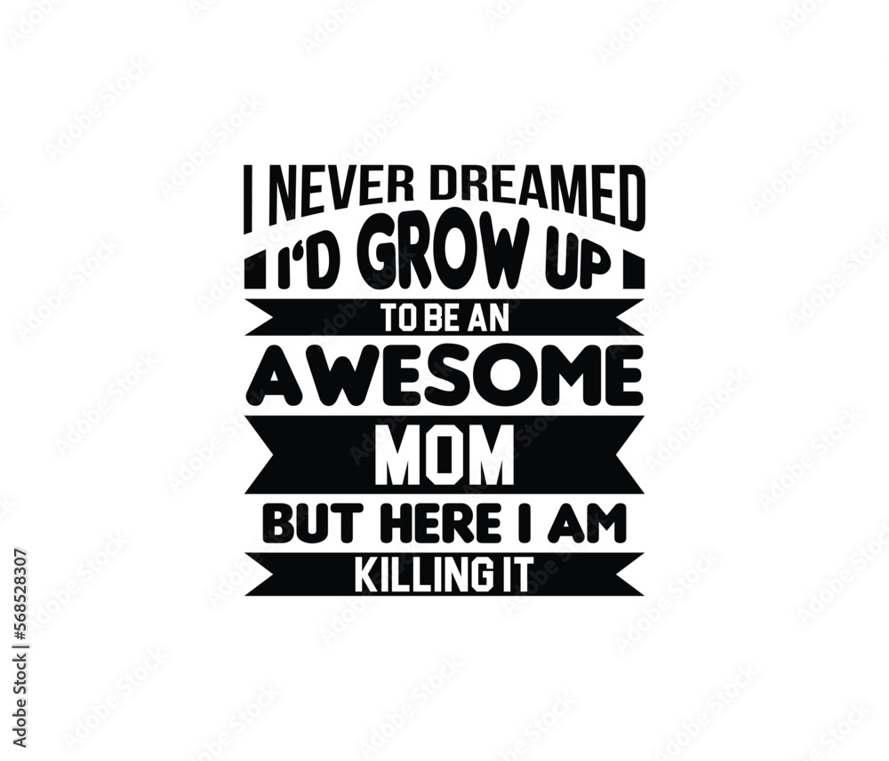 Fototapeta premium I Never Dreamed I'D Grow Up. Mothers day t shirt design best selling t-shirt design typography creative custom, t-shirt design