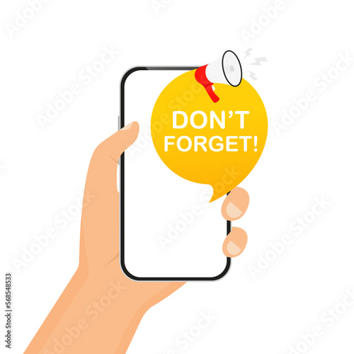 Hand holding the phone. Don't forget on speech bubble icon. Isolated on white background. Business concept. Alert banner with megaphone, marketing and advertising. Vector illustration