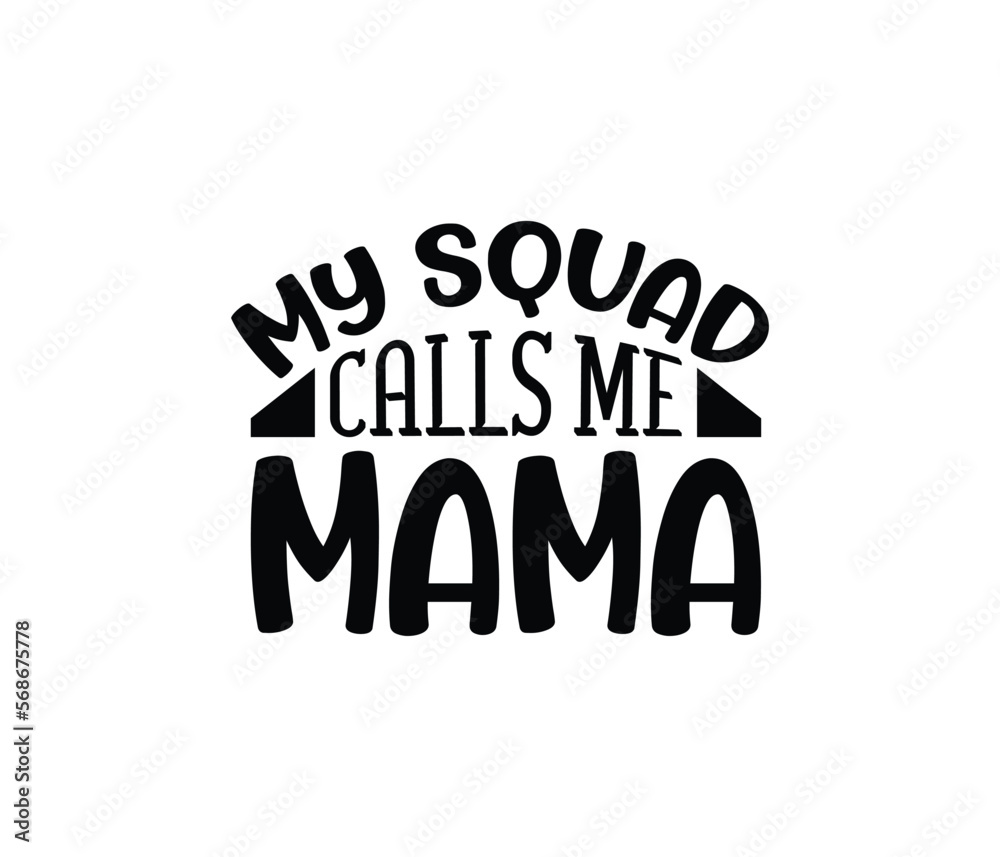 My Squad Call Me Mama quotes typography lettering for Mother's day t shirt design