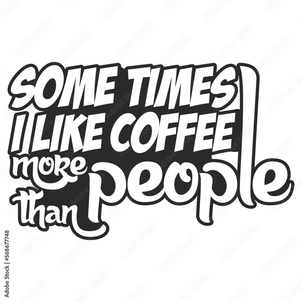 Some times I like coffee typography t shirt design 