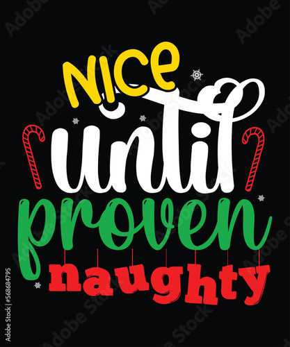 Nice Until Proven Naughty  Merry Christmas shirts Print Template  Xmas Ugly Snow Santa Clouse New Year Holiday Candy Santa Hat vector illustration for Christmas hand lettered