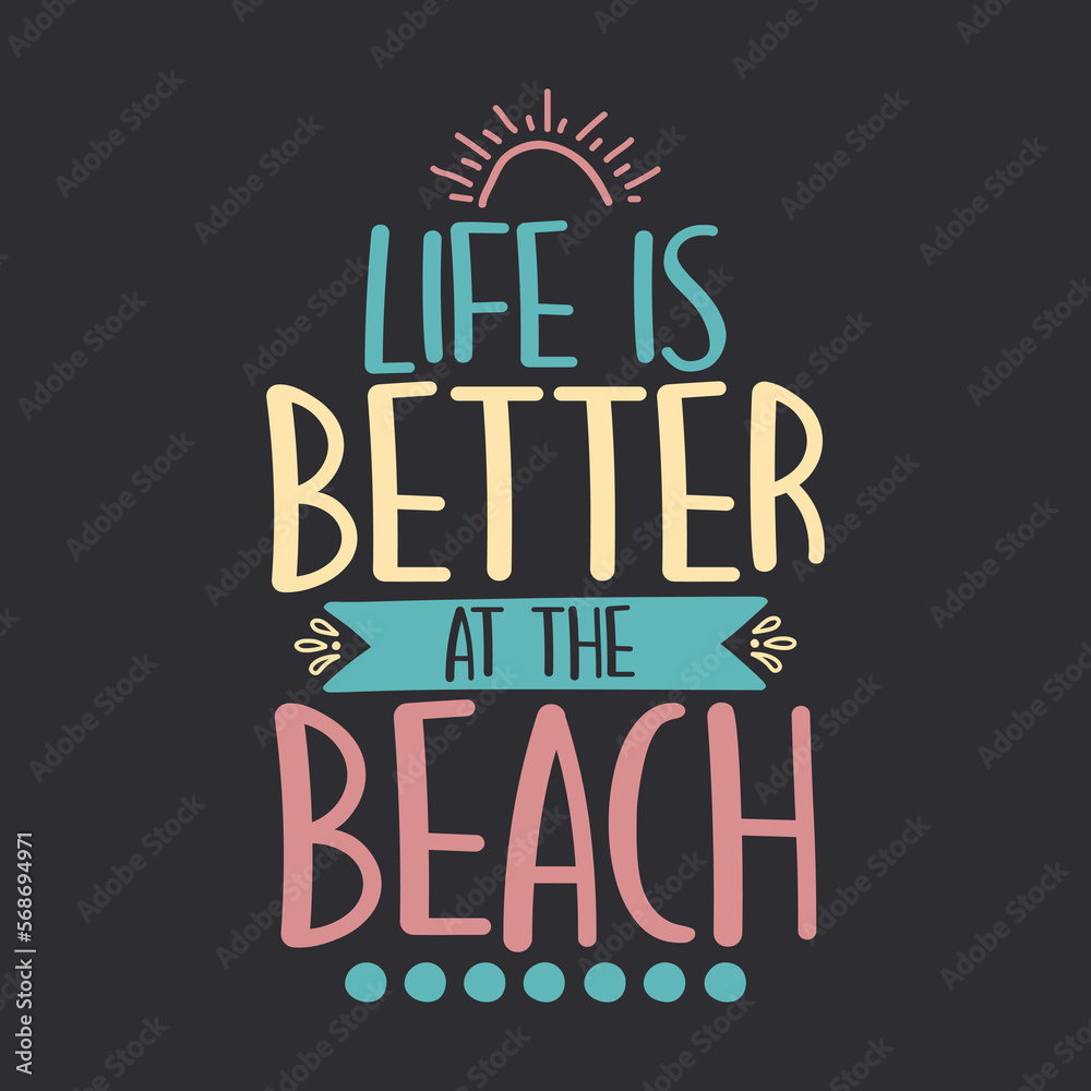 Life Is Better At The Beach