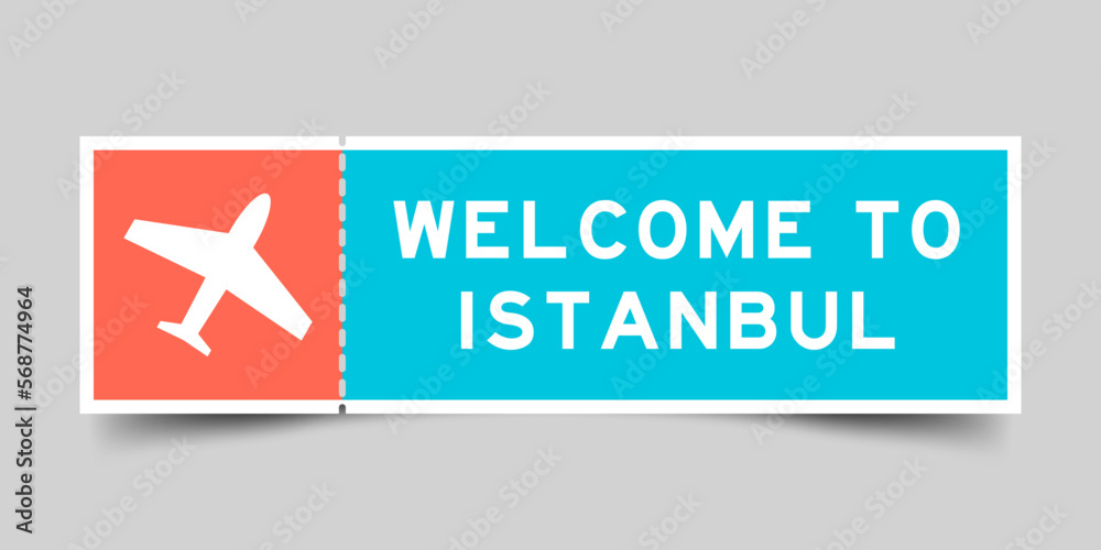 Obraz premium Orange and blue color ticket with plane icon and word welcome to istanbul on gray background