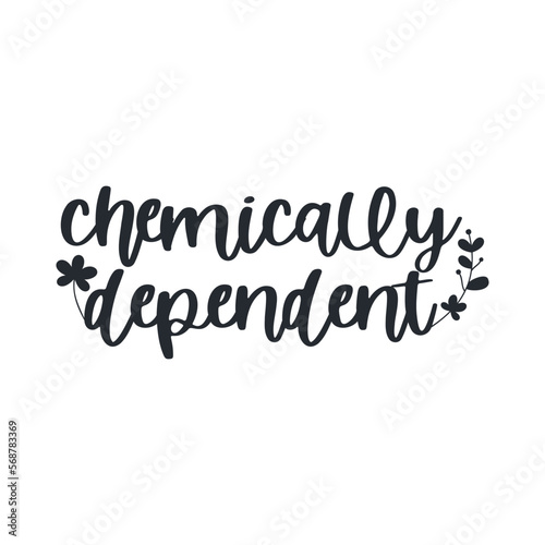 Chemically dependent. Messy hair vector quotes.