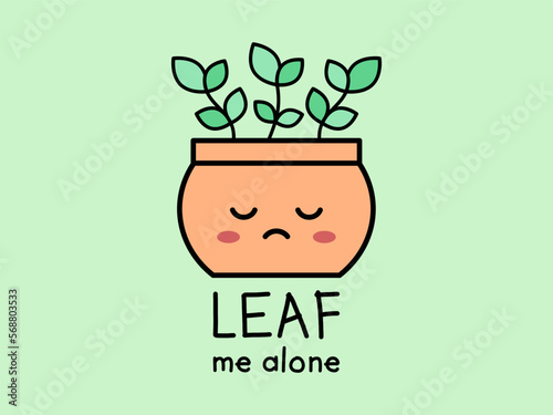 Leaf Me Alone. Leave Me Alone pun. Cute potted plant with funny message. Fall, autumn play on words. Hand drawn leaf cartoon character. Introverted person concept. Vector illustration, flat, clip art 