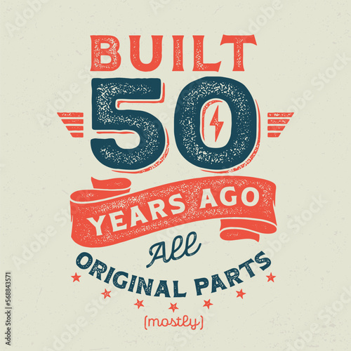 Built 50 Years Ago, All Original Parts (Mostly) - Fresh Birthday Design. Good For Poster, Wallpaper, T-Shirt, Gift.