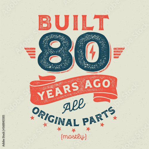 Built 80 Years Ago, All Original Parts (Mostly) - Fresh Birthday Design. Good For Poster, Wallpaper, T-Shirt, Gift.