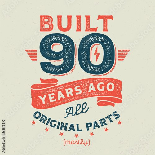 Built 90 Years Ago, All Original Parts (Mostly) - Fresh Birthday Design. Good For Poster, Wallpaper, T-Shirt, Gift.