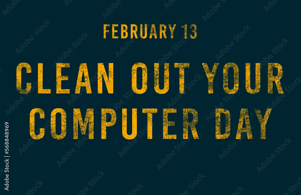 Happy Clean out Your Computer Day, February 13. Calendar of February Text Effect, design