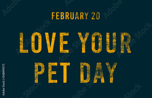 Happy Love Your Pet Day, February 20. Calendar of February Text Effect, design