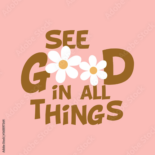 See good in all things typographic slogan illustration print for graphic tee t shirt or poster - Vector