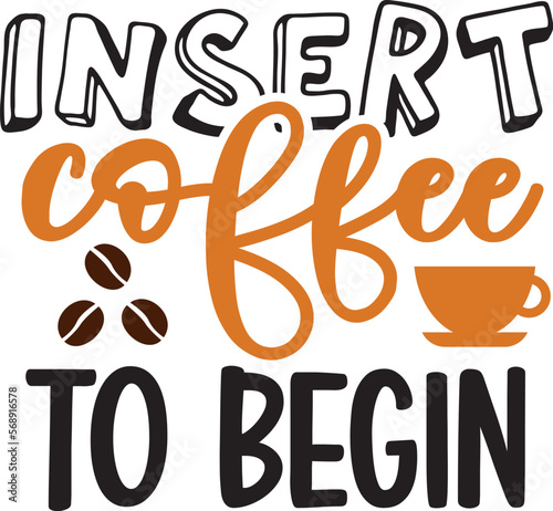 Insert coffee to begin