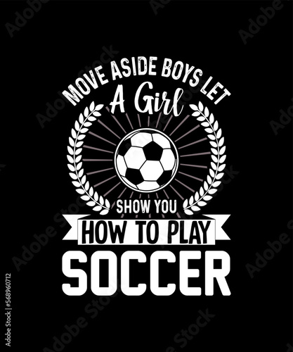 move aside boys let a girl show you how to play soccer T-shirt design
