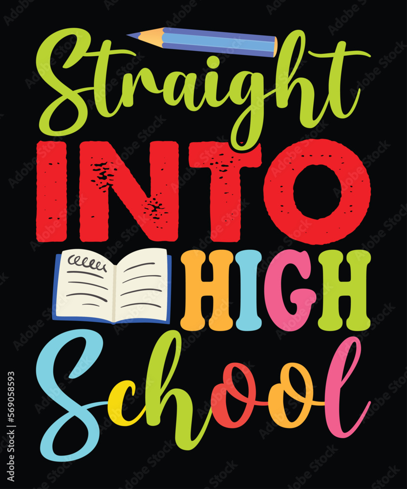 Straight Into High School, Happy back to school day shirt print template,
 typography design for kindergarten pre k preschool,
 last and first day of school, 100 days of school shirt