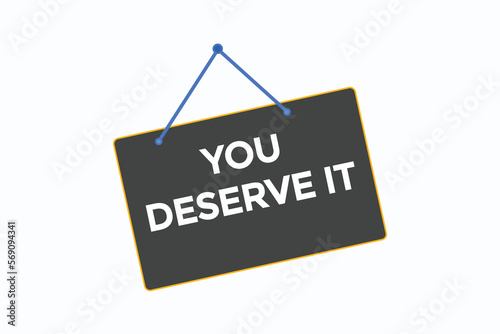 you deserve it button vectors.sign label speech bubble you deserve it
