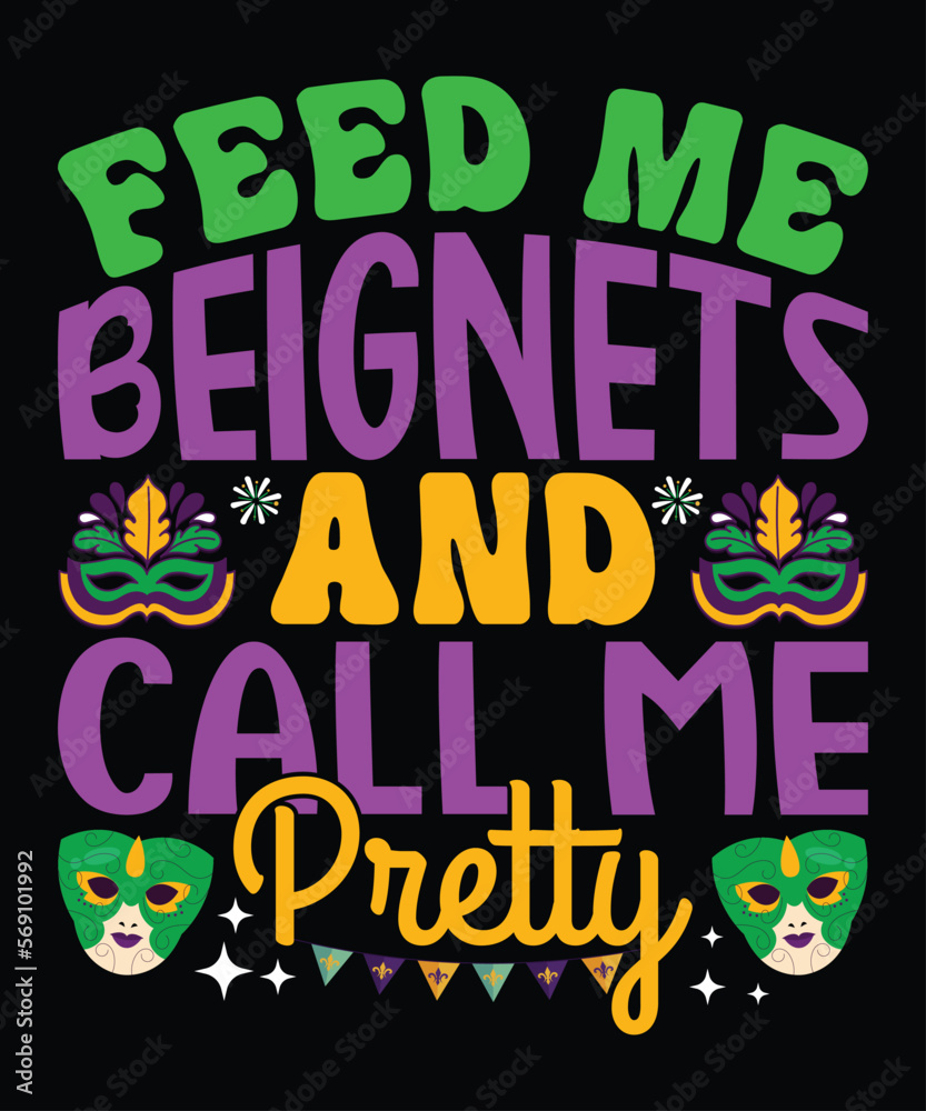 Feed Me Beignets And Call Me Pretty, Mardi Gras shirt print template, Typography design for Carnival celebration, Christian feasts, Epiphany, culminating  Ash Wednesday, Shrove Tuesday.