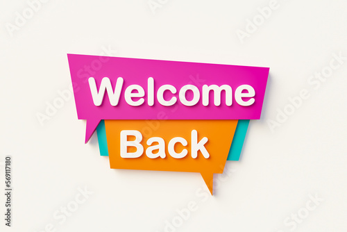 Welcome Back - Cartoon speech bubble. Speech bubble in orange, blue, purple and white text. Message, information, greeting and saying concepts. 3D illustration © Westlight