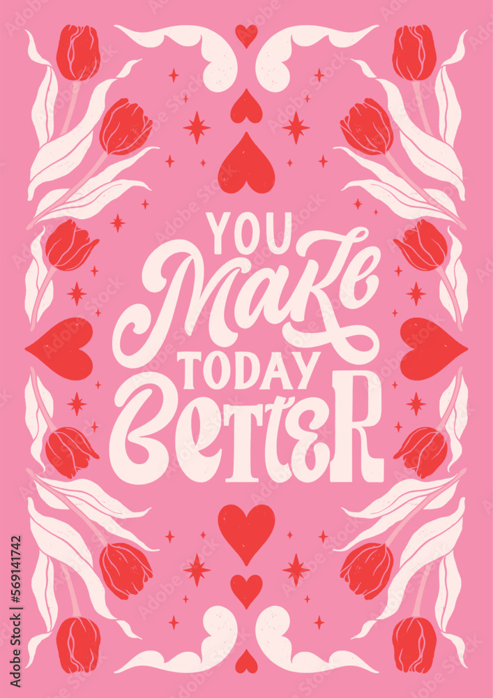 You make today better - hand written Love lettering quote for Valentine's day. Unique calligraphic design. Romantic phrase for couples. Modern Typographic modern script. Decorative floral elements.
