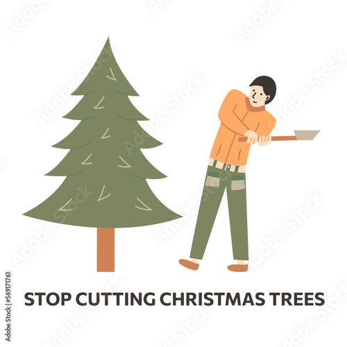 Man wants to cut down Christmas tree with an axe. Inscription dont cutting Christmas trees. Ecology theme, save forest. Colorful vector isolated illustration hand drawn