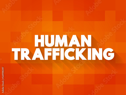 Human Trafficking is the trade of humans for the purpose of forced labour, text concept for presentations and reports