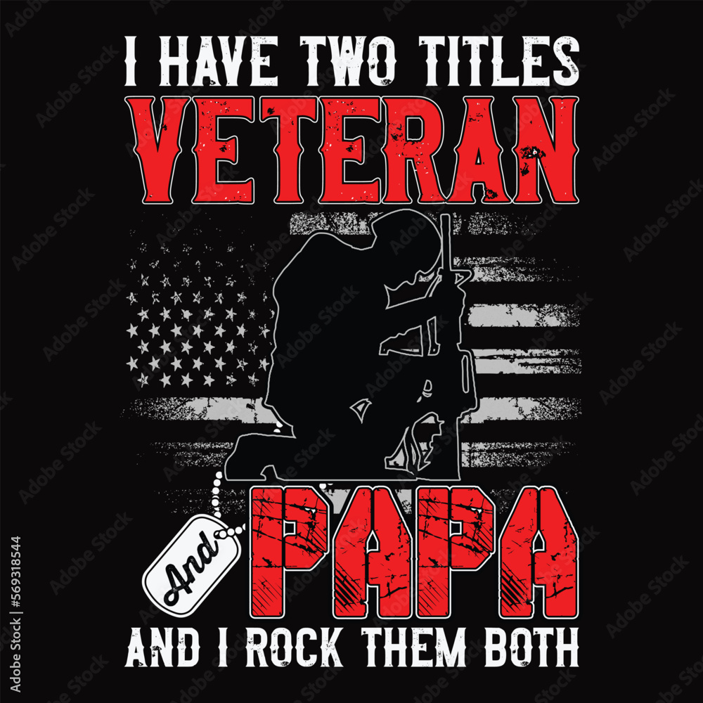 I Have Two Titles Veteran And Papa And I Rock Them Both , veteran t-shirt design
